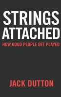 Strings Attached: How Good People Get Played 1919501517 Book Cover