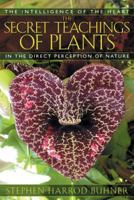 The Secret Teachings of Plants: The Intelligence of the Heart in the Direct Perception of Nature 1591430356 Book Cover