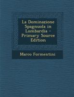 La Dominazione Spagnuola in Lombardia (Classic Reprint) 1018501126 Book Cover