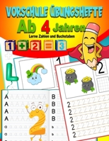 Vorschule übungshefte ab 4 Jahren: buchstaben lernen und Zahlen ,kindergartenblock ,schwungübungen ab 4 für kinder , Jungen und Mädchen - feinmotorik förderung kinder B09TDSMVVH Book Cover