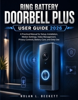 Ring Battery Doorbell Plus User Guide 2026: A Practical Manual for Setup, Installation, Motion Settings, Video Management, Privacy Controls, Battery Care, and Daily Use B0HDHQN2N7 Book Cover