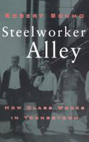 Steelworker Alley: How Class Works in Youngstown (ILR Press Books) 0801486009 Book Cover