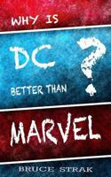 Why Is DC Better Than Marvel? 1981126392 Book Cover