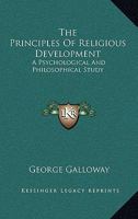 The Principles of Religious Development: A Psychological and Philosophical Study 1428600833 Book Cover