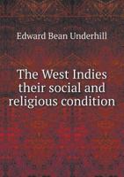 The West Indies Their Social and Religious Condition 1241421129 Book Cover