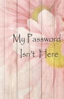 My password ins't here: Internet Password Logbook, 5.5x8.5" 120 pages, This book is very easy to find and remember, perfect to keep all in. Password ... you to track of login/username and password. 1719348456 Book Cover