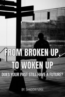 From Broken Up, To Woken Up: Does Your Past Still Have a Future? B0F5QT162F Book Cover