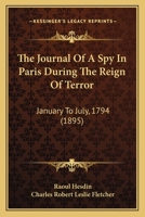 The Journal of a Spy in Paris During the Reign of Terror, January-July, 1794 1016194013 Book Cover