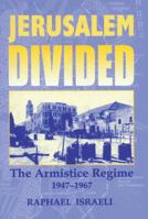 Jerusalem Divided: The Armistice Regime, 1947-1967 0714682411 Book Cover