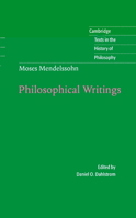 Moses Mendelssohn: Philosophical Writings (Cambridge Texts in the History of Philosophy) 0521574773 Book Cover