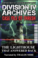 Division IV Archives Case File 07-Thresh: The Lighthouse That Answered Back B0H1JZ5KL6 Book Cover