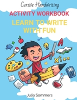 Cursive Handwriting ACTIVITY WORKBOOK: LEARN TO WRITE WITH FUN B08W6QD946 Book Cover