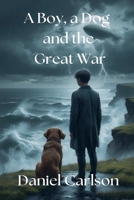 A Boy, a Dog and the Great War B0F2SJ6WRV Book Cover