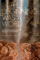 In the Beginning Was a Word: How Language Knits Reality Together 1618511181 Book Cover