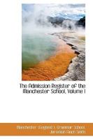 The Admission Register of the Manchester School; Volume I 0559786840 Book Cover