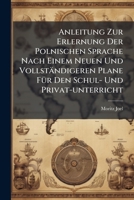 Anleitung Zur Erlernung Der Polnischen Sprache Nach Einem Neuen Und Vollst�ndigeren Plane F�r Den Schul- Und Privatunterricht 1247742067 Book Cover