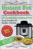 Instant Pot Cookbook: 25 Everyday Instant Pot Soup Recipes for Healthy Families (Black & White Edition) 1548269220 Book Cover