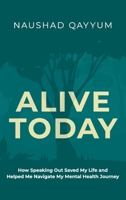 Alive Today: How Speaking Out Saved My Life and Helped Me Navigate My Mental Health Journey 173844161X Book Cover