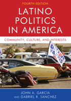 Latino Politics in America: Community, Culture, and Interests 1538144069 Book Cover