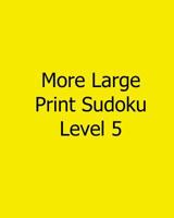 More Large Print Sudoku Level 5: Fun, Large Print Sudoku Puzzles 1482543117 Book Cover