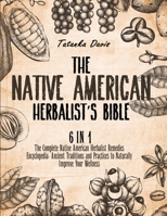 The Native American Herbalist's Bible: 6 Books in 1. The Definitive Guide to Naturally Improve Your Wellness. Everything You Need to Know from the Fields to Your Apothecary Table 180188613X Book Cover