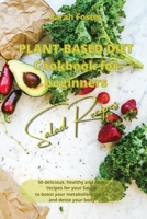 Plant Based Diet Cookbook for Beginners - Salads Recipes: 50 delicious, healthy and easy recipes for your salads to boost your metabolism, get fit and detox your body 191459925X Book Cover