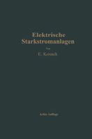 Elektrische Starkstromanlagen: Maschinen, Apparate, Schaltungen, Betrieb Kurzgefasstes Hilfsbuch Fur Ingenieure Und Techniker Sowie Zum Gebrauch an Technischen Lehranstalten 3662359316 Book Cover