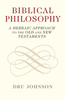 Biblical Philosophy: A Hebraic Approach to the Old and New Testaments 110893269X Book Cover