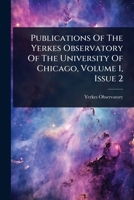 Publications Of The Yerkes Observatory Of The University Of Chicago, Volume 1, Issue 2 1024882799 Book Cover