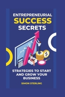 Entrepreneurial Success Secrets: Strategies to Start and Grow Your Business (BUSINESS MODEL) B0CNQM9JNQ Book Cover