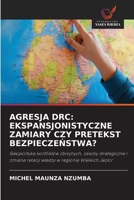 Agresja Drc: Ekspansjonistyczne Zamiary Czy Pretekst BezpieczeNstwa? (Polish Edition) 6209543049 Book Cover