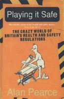 Playing It Safe: The Crazy World Of Britain's Health And Safety Regulations 1905548850 Book Cover