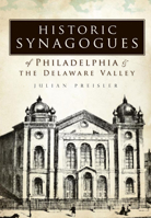 Historic Synagogues of Philadelphia & the Delaware Valley 1596295724 Book Cover