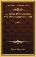 Das Wesen Der Elektrizitat Und Des Magnetismus, Part 1 (1891) 1160379904 Book Cover