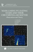 Mass-Losing Pulsating Stars and Their Circumstellar Matter: Observations and Theory (Astrophysics and Space Science Library) 1402011628 Book Cover