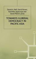 Towards Illiberal Democracy in Pacific Asia 0333613996 Book Cover
