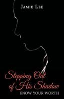 Stepping Out of His Shadow: Know Your Worth 9655786498 Book Cover