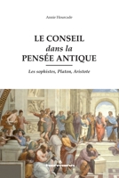Le conseil dans la pensée antique: Les sophistes, Platon, Aristote (HR.HORS COLLEC.) (French Edition) 2705693718 Book Cover