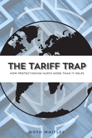The Tariff Trap: How Protectionism Hurts More Than It Helps B0FCCWDKH9 Book Cover