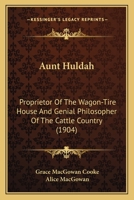 Aunt Huldah: Proprietor Of The Wagon-Tire House And Genial Philosopher Of The Cattle Country (1904) 1436783461 Book Cover