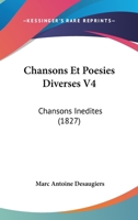 Chansons Et Poesies Diverses V4: Chansons Inedites (1827) 1160338329 Book Cover