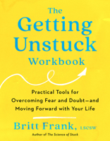 The Getting Unstuck Workbook: Practical Tools for Overcoming Fear and Doubt - and Moving Forward with Your Life 0593713214 Book Cover