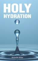 Holy Hydration B0FN5S1Z5P Book Cover