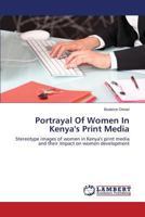 Portrayal Of Women In Kenya's Print Media: Stereotype images of women in Kenya's print media and their impact on women development 365953160X Book Cover