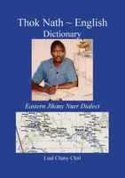 Thok Nath English Dictionary: Eastern Jikany Nuer Dialect 0648654109 Book Cover