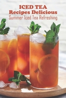 Iced Tea Recipes Delicious: Summer Iced Tea Refreshing: Summer Refreshing Iced Tea B09DMXQJBT Book Cover