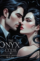The Onyx Code: Shadows of Obsession: The Onyx Code B0FDVJQ56G Book Cover