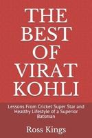 THE BEST OF VIRAT KOHLI: Lessons From Cricket Super Star and Healthy Lifestyle of a Superior Batsman B095V8RW4F Book Cover