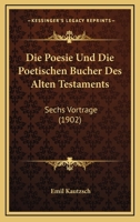 Die Poesie Und Die Poetischen Bucher Des Alten Testaments: Sechs Vortrage (1902) 1168360773 Book Cover