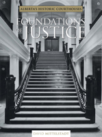 Foundations of Justice: Alberta's Historic Courthouses 1552381234 Book Cover